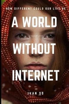 Paperback A World Without Internet: How Different Could Our Life Be Book