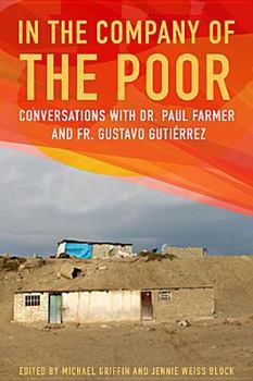 Paperback In the Company of the Poor: Conversations with Dr. Paul Farmer and Father Gustavo Gutierrez Book
