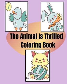 Paperback The Animal Is Thrilled Coloring Book: A Coloring Book for KIDS Book