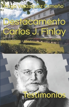 Destacamento Carlos J. Finlay: Testimonios (Spanish Edition)