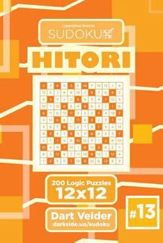 Paperback Sudoku Hitori - 200 Logic Puzzles 12x12 (Volume 13) Book