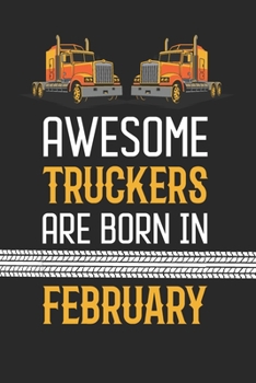 Awesome Truckers are born in February: Blank line journal notebook for Truckers - Truckers birth month composition notebook