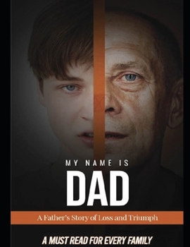 Paperback My Name Is Dad: A Father's Story of Loss and Triumph Book