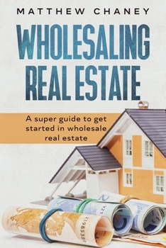 Paperback Wholesaling Real Estate: A super guide to get started in wholesale real estate Book