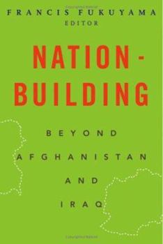 Nation-Building: Beyond Afghanistan and Iraq (Forum on Constructive Capitalism)