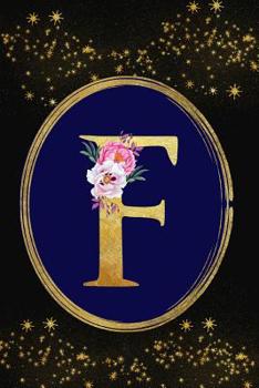 Paperback F: Monogram Initial F Notebook: Lined Gift Journal for Girls and Women: Beautiful Gold Floral Letter Book