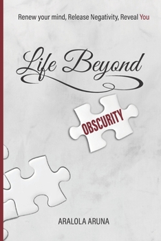 Paperback Life Beyond Obscurity: Renew Your Mind, Release Negativity, Reveal You Book