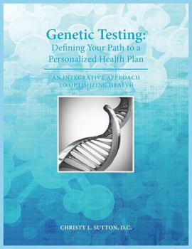 Paperback Genetic Testing: Defining Your Path to a Personalized Health Plan: An Integrative Approach to Optimize Health Book