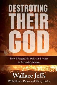 Paperback Destroying Their God: How I Fought My Evil Half-Brother to Save My Children Book