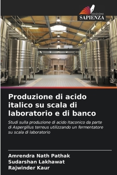 Produzione di acido italico su scala di laboratorio e di banco: Studi sulla produzione di acido Itaconico da parte di Aspergillus terreus utilizzando ... su scala di laboratorio