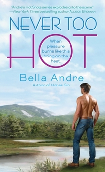 Never Too Hot - Book #3 of the Hot Shots: Men of Fire