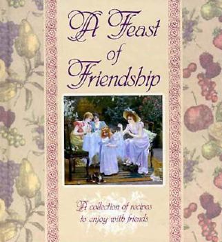 Paperback A Feast of Friendship Cookbook Giftbook: A Collection of Recipes to Share with Friends Book