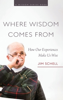 Hardcover Where Wisdom Comes From: How Our Experiences Make Us Wise Book