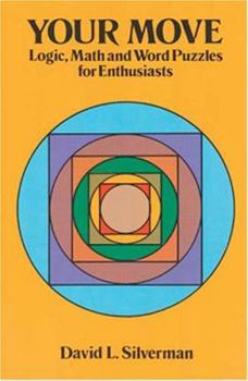 Paperback Your Move: Logic, Math and Word Puzzles for Enthusiasts Book