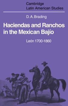 Haciendas and Ranchos in the Mexican Bajío: León 1700-1860 - Book #32 of the Cambridge Latin American Studies