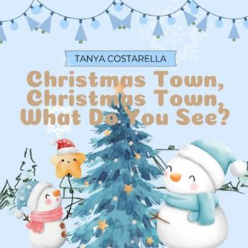 Christmas Town, Christmas Town, What Do You see?