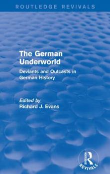 Paperback The German Underworld (Routledge Revivals): Deviants and Outcasts in German History Book