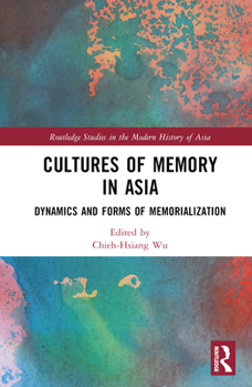 Hardcover Cultures of Memory in Asia: Dynamics and Forms of Memorialization Book