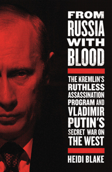 Hardcover From Russia with Blood: The Kremlin's Ruthless Assassination Program and Vladimir Putin's Secret War on the West Book
