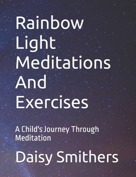 Paperback Rainbow Light Meditations And Exercises: A Child's Journey Through Meditation Book
