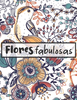 Flores fabulosas: Libro para colorear para mayores, 44 ilustraciones para aliviar el estrés y relajarse