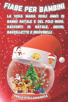 Paperback Fiabe per bambini: La vera magia degli amici di Babbo Natale e del Polo Nord. Racconti di Natale, giochi, barzellette e indovinelli [Italian] Book