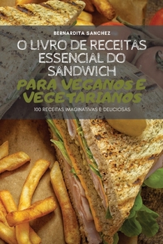 Paperback O Livro de Receitas Essencial Do Sandwich Para Veganos E Vegetarianos [Portuguese] Book