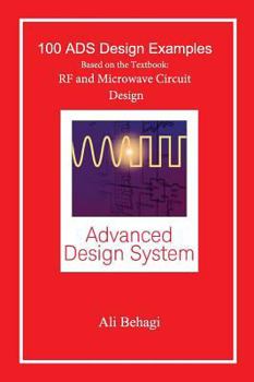 Hardcover 100 ADS Design Examples: Based on the Textbook: RF and Microwave Circuit Design Book