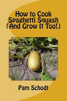 Paperback How to Cook Spaghetti Squash (And Grow It Too!) Book