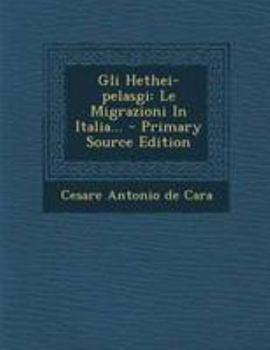 Paperback Gli Hethei-pelasgi: Le Migrazioni In Italia... [Italian] Book