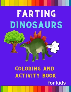 Paperback Farting Dinosaurs coloring an activity book for kids: Funny & hilarious collection of dinosaurs: Coloring book for kids, toddlers, boys & girls: Fun k Book