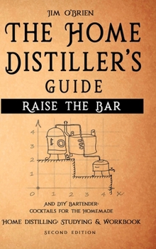 Hardcover Raise the Bar - The Home Distiller's Guide Book