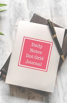 Daily Notes Dot Grid Journal: Note It, Organize It, Track It Notebook