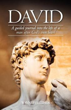 Paperback David: A Guided Journal Into the Life of a Man After God's Own Heart: A Guided Journal Into the Life of a Man After God's Hea Book