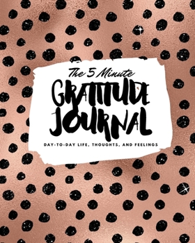 Paperback The 5 Minute Gratitude Journal: Day-To-Day Life, Thoughts, and Feelings (8x10 Softcover Journal) Book