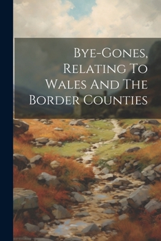 Paperback Bye-gones, Relating To Wales And The Border Counties Book