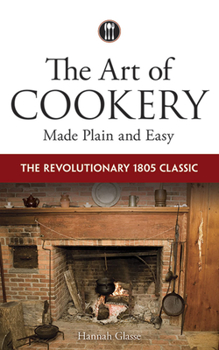 Paperback The Art of Cookery Made Plain and Easy: The Revolutionary 1805 Classic Book