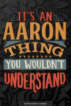 Paperback Aaron: It's An Aaron Thing You Wouldn't Understand - Aaron Name Planner With Notebook Journal Calendar Personel Goals Passwor Book