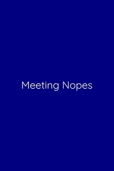 Meeting Nopes Notebook: Lined Journal, 120 Pages, 6 x 9, Work Secret Santa Gift, Navy Blue Matte Finish (Meeting Nopes Journal)