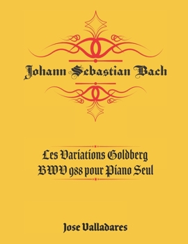 Paperback Johann Sebastian Bach: Les Variations Goldberg BWV 988 pour Piano Seul [French] Book