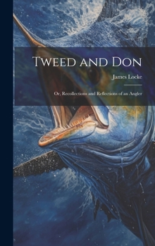 Hardcover Tweed and Don; or, Recollections and Reflections of an Angler Book