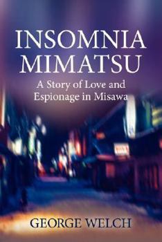 Paperback Insomnia Mimatsu: A Story of Love and Espionage in Misawa Book