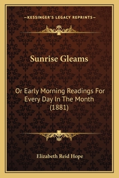Sunrise Gleams: Or, Early Morning Readings for Every Day in the Month