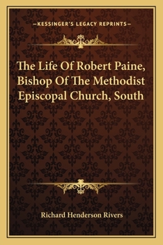 The Life Of Robert Paine, Bishop Of The Methodist Episcopal Church, South