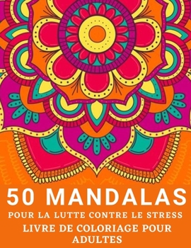 Paperback 50 Mandalas Pour la lutte Contre le Stress Livre de Coloriage pour Adultes: Coloriages de Mandala pour adultes contient 50 couvertures de livre de col [French] Book