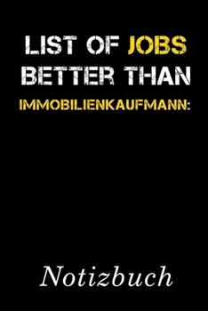 List Of Jobs Better Than Immobilienkaufmann Notizbuch: | Notizbuch mit 110 linierten Seiten | Format 6x9 DIN A5 | Soft cover matt | (German Edition)