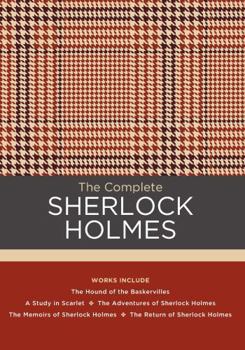 Hardcover The Complete Sherlock Holmes: Works Include: The Hound of the Baskervilles; A Study in Scarlet; The Adventures of Sherlock Holmes; The Memoirs of Sh Book