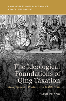 Hardcover The Ideological Foundations of Qing Taxation: Belief Systems, Politics, and Institutions Book
