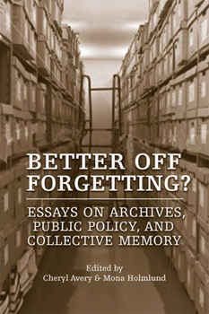 Paperback Better Off Forgetting?: Essays on Archives, Public Policy and Collective Memory Book