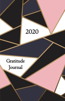Gratitude Journal 2020: Take 5 minutes a day to reflect your day & bring joy to your life / 2020 Calendar and Dated Pages (elegant modern mosaic cover design)